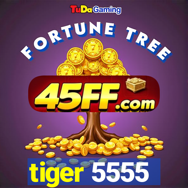 tiger 5555